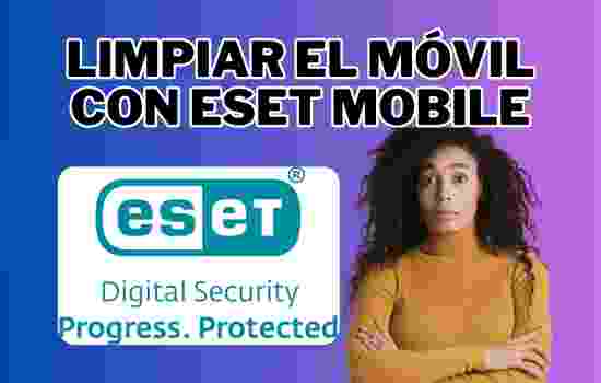 Limpiar tu móvil con Eset Mobile