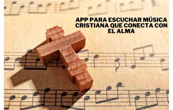 App para escuchar música cristiana que conecta con el alma