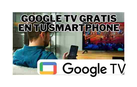 Google TV gratis en tu smartphone
