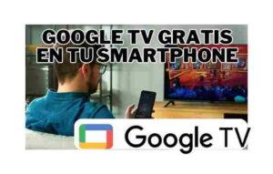 Lee más sobre el artículo Google TV gratis en tu smartphone