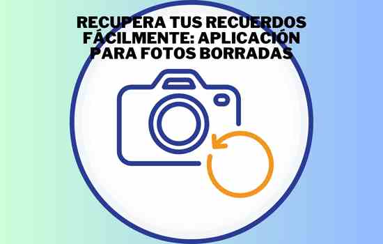 Recupera tus Recuerdos Fácilmente: Aplicación para Fotos Borradas