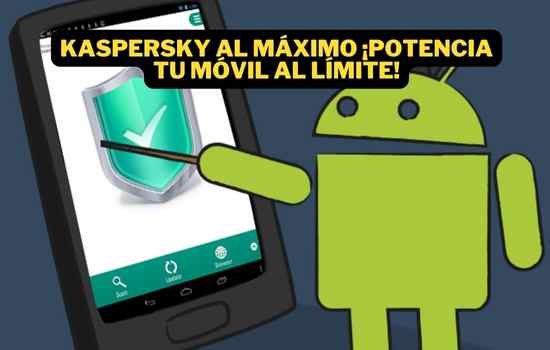 Maximiza tu Smartphone: Descubre el Poder de Kaspersky
